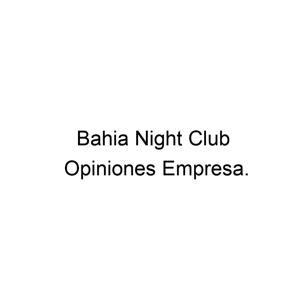 Opiniones Bahia Night Club, ▷ 573144664885