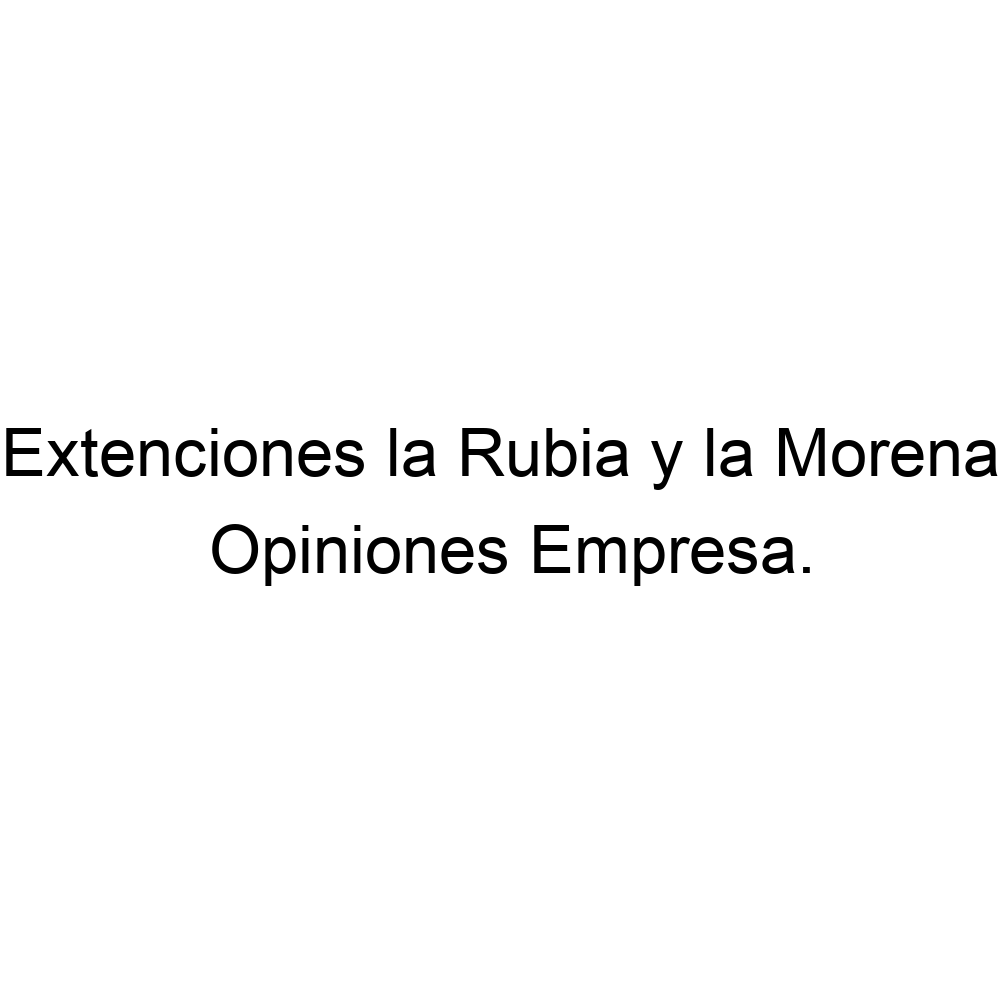 Opiniones Extenciones la Rubia y la Morena, ▷ 573233525030