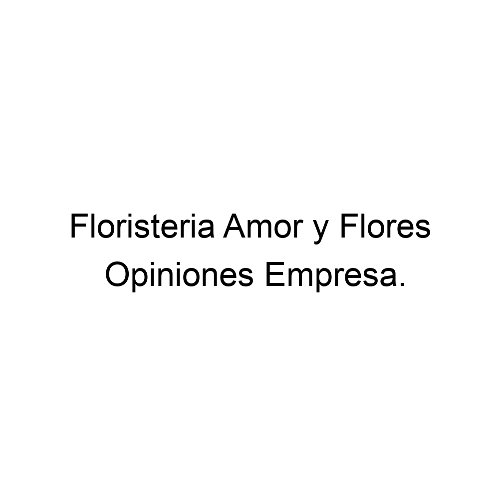 Opiniones Floristeria Amor y Flores, ▷ 573108248096