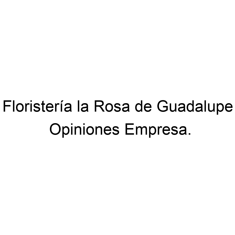 Opiniones Floristería la Rosa de Guadalupe, ▷ 573005766188