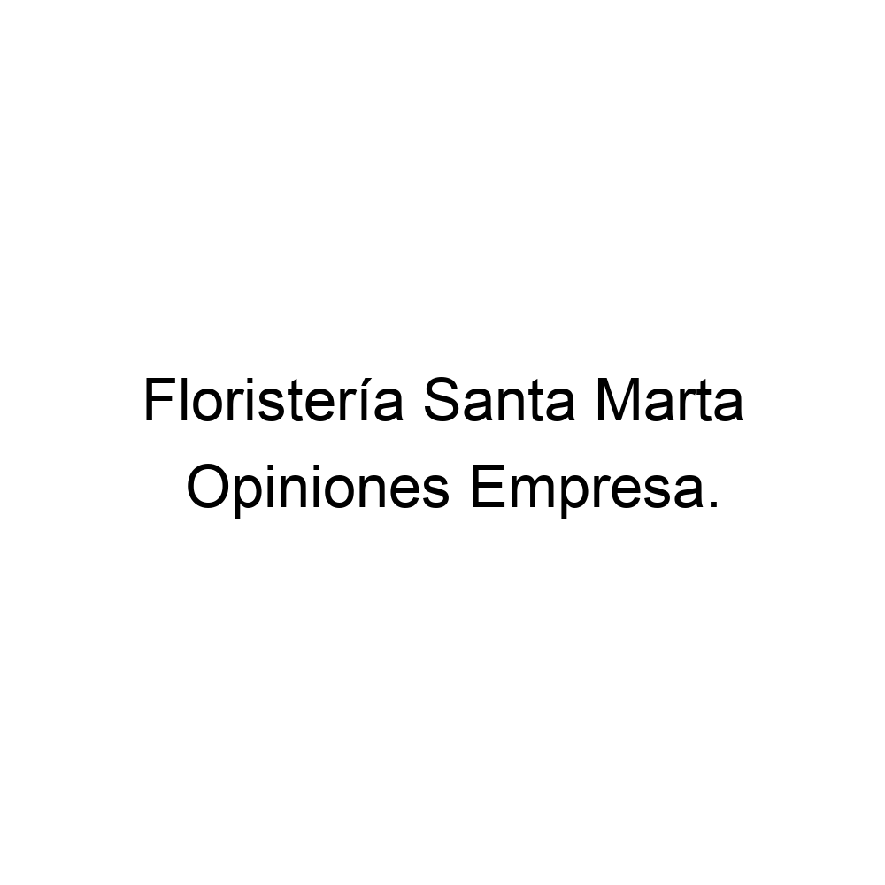 Opiniones Floristería Santa Marta, ▷ 3003168962