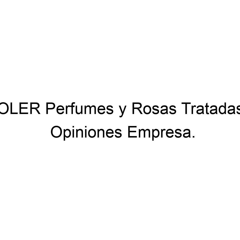 Opiniones OLER Perfumes y Rosas Tratadas, ▷ 573202887941