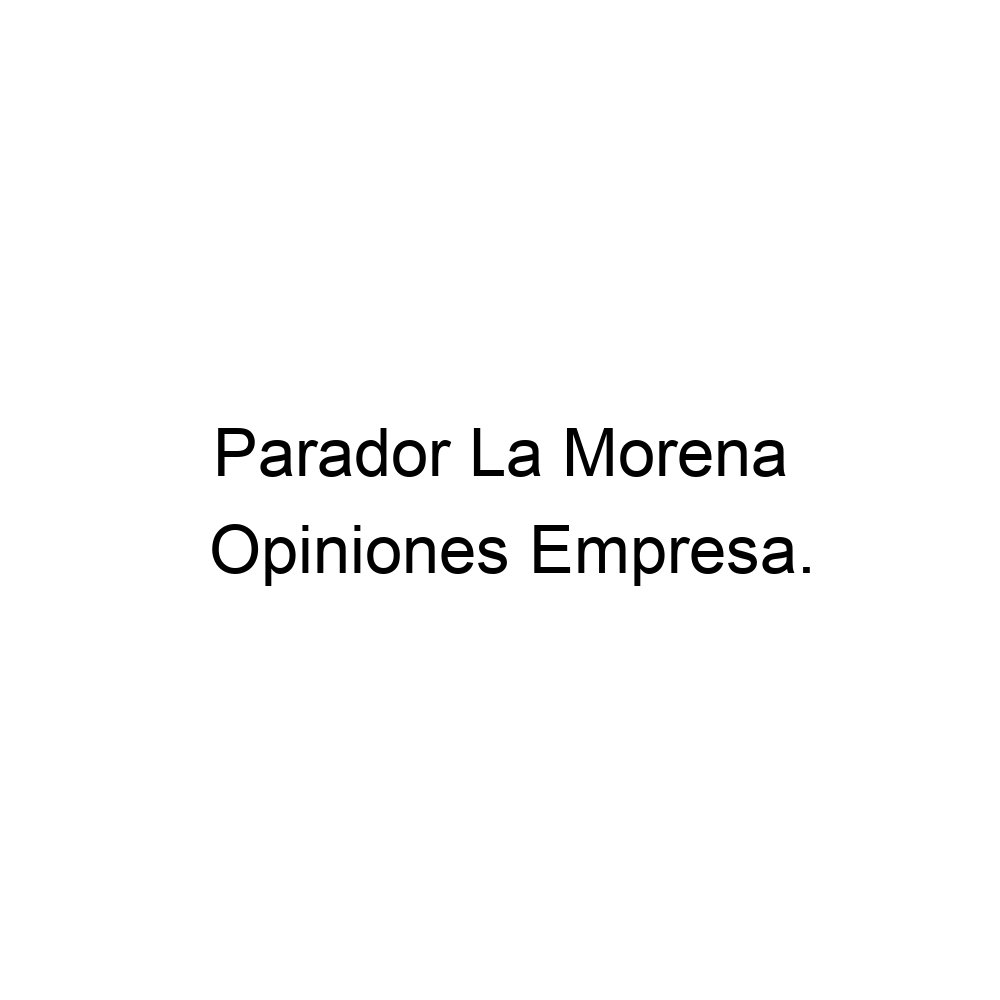 Opiniones Parador La Morena, ▷