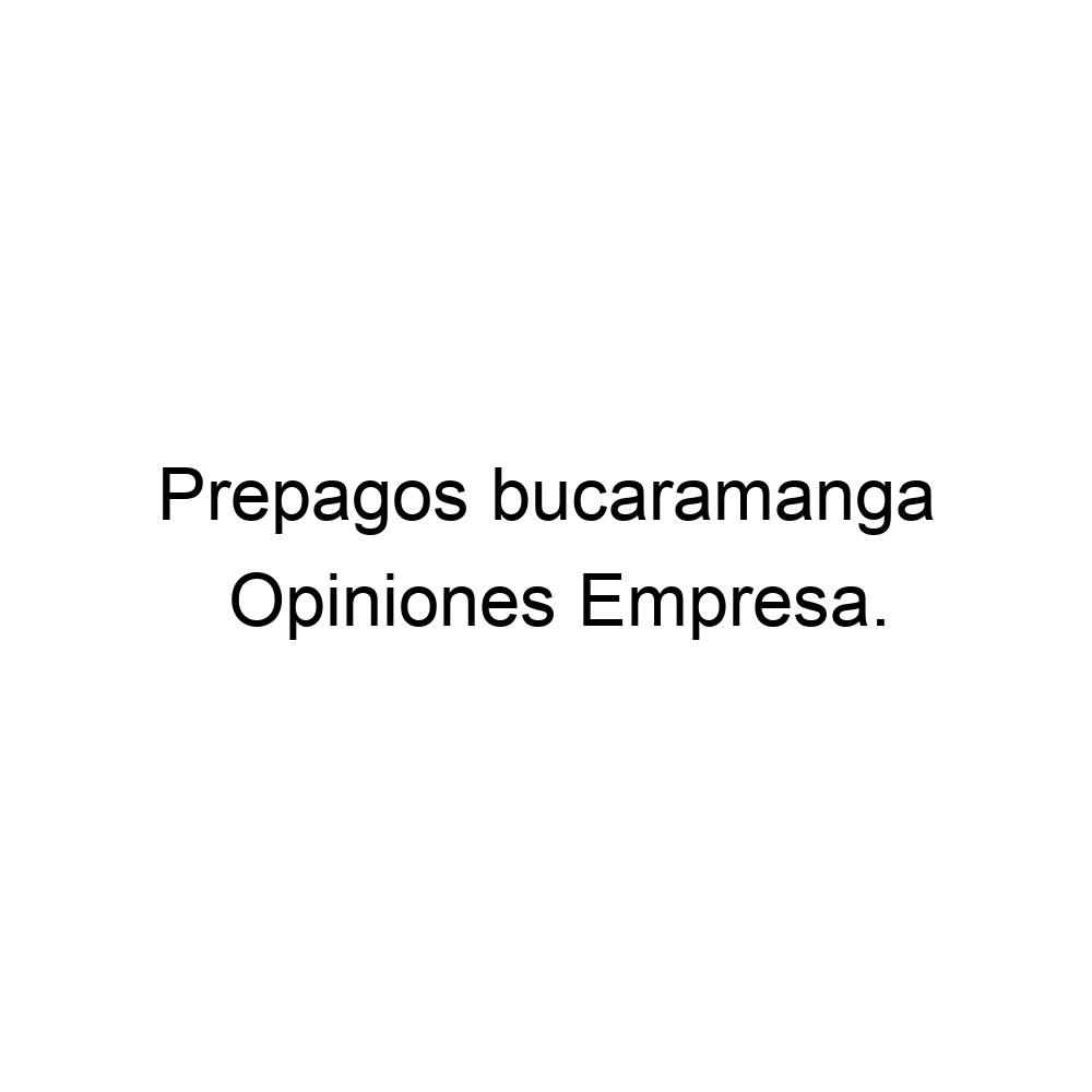 Opiniones Prepagos bucaramanga, ▷ 573006108881